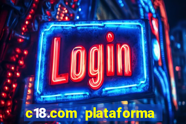 c18.com plataforma de jogos